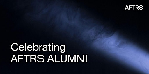 Imagem principal do evento Celebrating AFTRS Alumni: Presentation & Mixer – Classes of 1973-2007