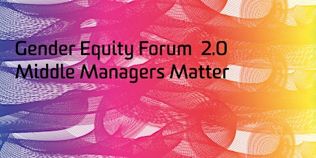 Gender Equity Forum 2.0 - Middle Managers Matter primary image