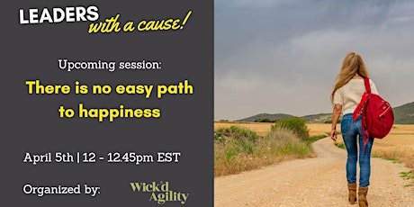 Leaders With A Cause: There is no easy path to happiness