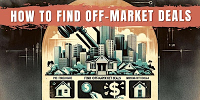 Primaire afbeelding van How to Find Off-Market Real Estate Deals: Pre-Foreclosure, Probate, & More