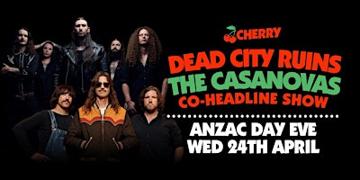 Hauptbild für DEAD CITY RUINS & THE CASANOVAS, Live at Cherry Bar, ANZAC EVE APRIL 24