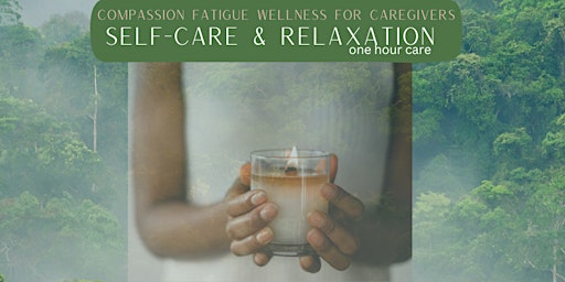 Primaire afbeelding van Compassion Fatigue,  Self-Care & Relaxation for Caregivers 6/7/24