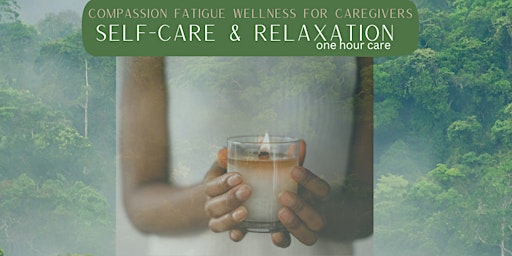 Primaire afbeelding van Compassion Fatigue Wellness.  Self-Care & Relaxation for Caregivers