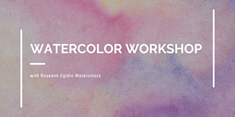Watercolor Workshop with Roseann Egidio Watercolor