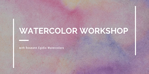 Watercolor Workshop with Roseann Egidio Watercolor primary image