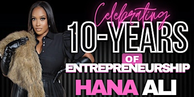 Imagem principal do evento CELEBRATING 10 YEARS OF ENTREPRENEURSHIP W/ HANA ALI!