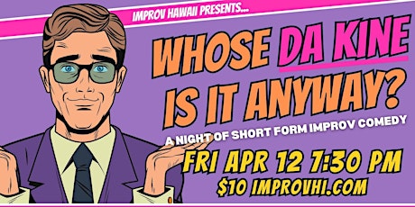 Whose Da Kine Is It Anyway? – A Short Form Improv Show