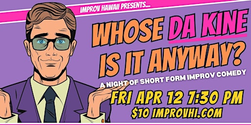 Hauptbild für Whose Da Kine Is It Anyway? – A Short Form Improv Show