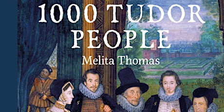 1000 Tudor People –  a fabulous afternoon of Tudor splendour and intrigue