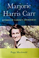 Peggy Macdonald presents Marjorie Harris Carr - Defender of Florida's Environment primary image