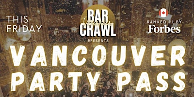 Primaire afbeelding van FRIDAYS: VANCOUVER PARTY PASS by Vancouver Bar Crawl