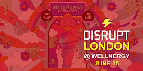 Disrupt London 21.0 @ Wellnergy Festival