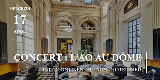Hauptbild für Concert de l'AO au Dôme de l'InterContinental Lyon - Hotel Dieu