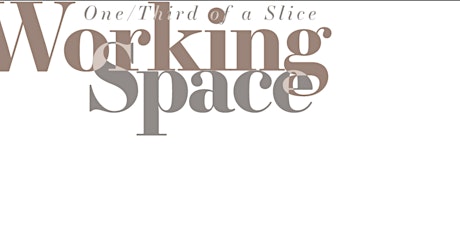 Private View: Working Space: One-third of a Slice