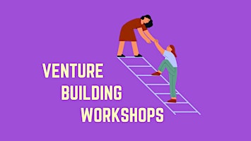 Venture Building Workshop: Creating a Multi-Million Pound Company primary image