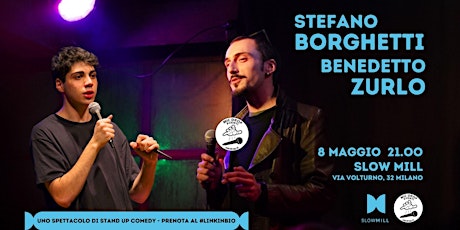 Immagine principale di 08.05 Stefano Borghetti e Benedetto Zurlo - Stand Up Comedy Show @Slow Mill 