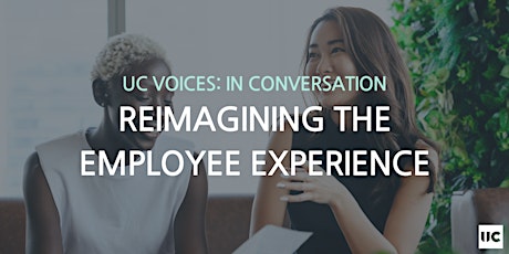 UC Voices: In Conversation - Reimagining the Employee Experience