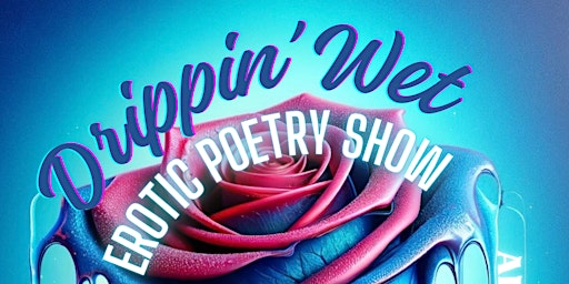 Primaire afbeelding van Drippin' Wet Erotic Poetry Show