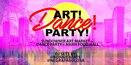 ART! DANCE! PARTY! : Sundowner Art Market + Dance Party + Asian Food Hall