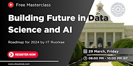 Free Masterclass on Building Future in Data Science and AI by IIT Roorkee