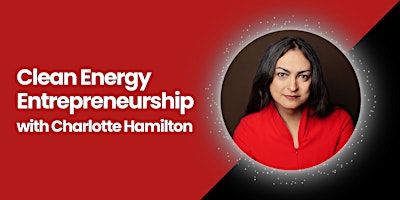 Clean Energy Entrepreneurship with Charlotte Hamilton primary image