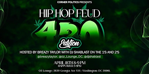 Imagem principal do evento Corner Politics Presents:  Hip-Hop Feud 420 Edition
