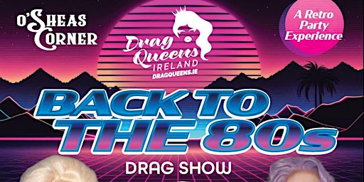 Imagen principal de Back To The 80's Drag Show @ The Loft Venue, OSheas Corner