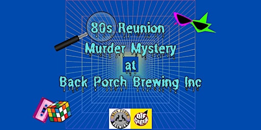 Primaire afbeelding van 80's Reunion Murder Mystery at Back Porch Brewing Inc