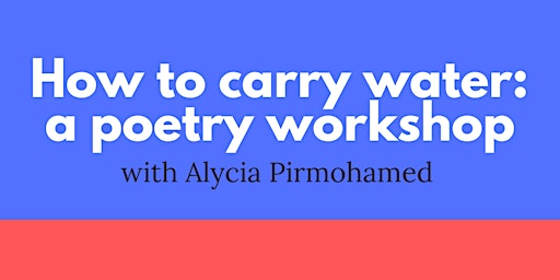 How to carry water: a poetry workshop with Alycia Pirmohamed  primärbild