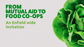 Imagem principal do evento From Mutual Aid to Food Co-ops: an Enfield Invitation (In-person Event)