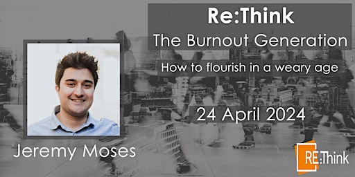 Imagen principal de Re:Think - The Burnout Generation. How to flourish in a weary world.