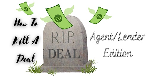 Primaire afbeelding van How to Kill a Deal - Agent/Lender Edition