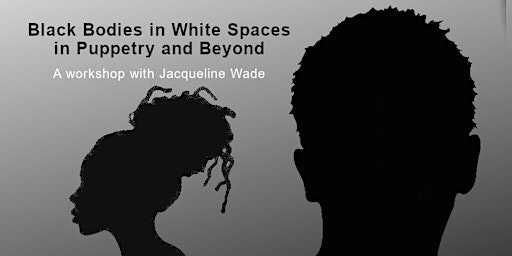 Imagen principal de Black Bodies in White Spaces in Puppetry and Beyond - Jacqueline Wade