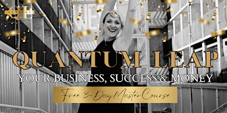 QUANTUM LEAP YOUR BUSINESS, SUCCESS & MONEY