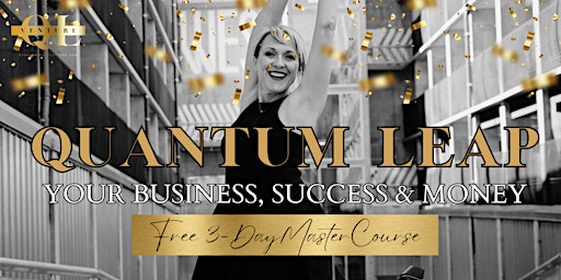 QUANTUM LEAP YOUR BUSINESS, SUCCESS & MONEY primary image