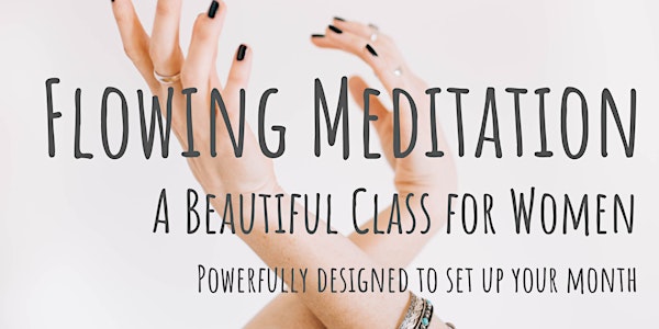 Flowing Meditation - a powerfully beautiful class for women