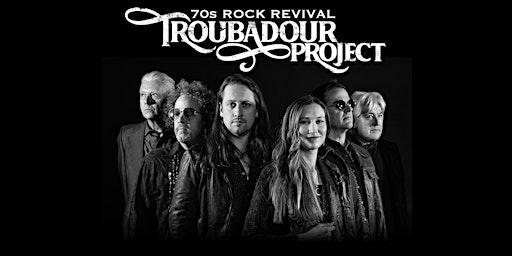 The Troubadour Project - 70s Rock Revival | LAST TIX! TABLES AVAIL. 9:55! primary image