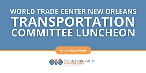 Hauptbild für World Trade Center New Orleans Transportation Committee Luncheon
