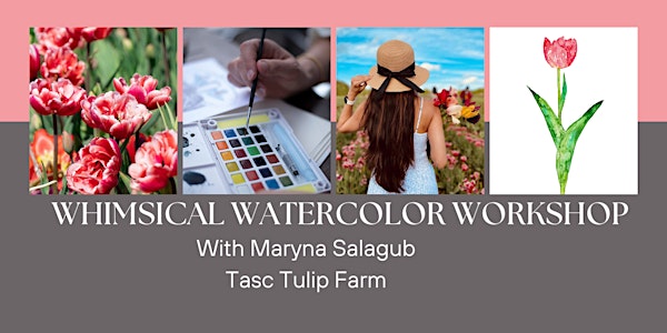 Whimsical Watercolor Workshop at Tasc Tulip Farm with Maryna Salagub