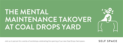 Collection image for The Mental Maintenance Takeover at Coal Drops Yard