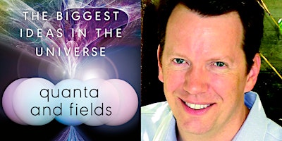 Hauptbild für Sean Carroll & THE BIGGEST IDEAS IN THE UNIVERSE: Quanta & Fields