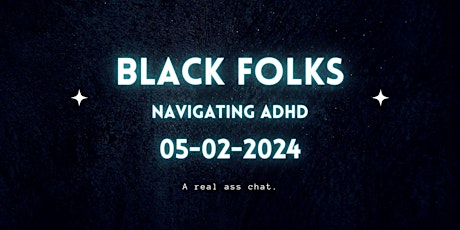 Black Folks Navigating ADHD: Let's talk