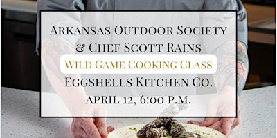 Hauptbild für Arkansas Outdoor Society Wild Game Cooking Class with Chef Scott Rains