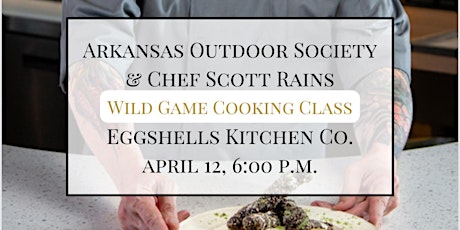 Arkansas Outdoor Society Wild Game Cooking Class with Chef Scott Rains