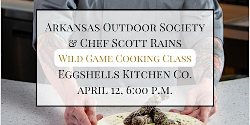 Imagen principal de Arkansas Outdoor Society Wild Game Cooking Class with Chef Scott Rains