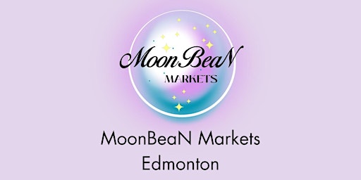Copy of MoonBeaN Monthly Markets - Edmonton, AB primary image