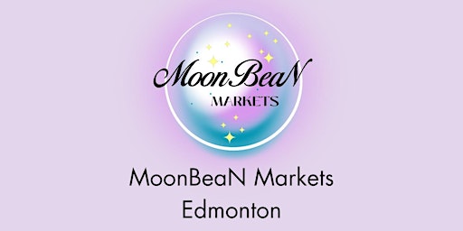 Imagem principal do evento Copy of MoonBeaN Monthly Markets - Edmonton, AB