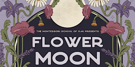 Montessori School of Ojai presents Flower Moon