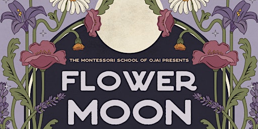 Primaire afbeelding van Montessori School of Ojai presents Flower Moon