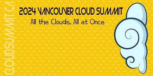 Hauptbild für 2024 Vancouver Cloud Summit: Buy tickets at www.CloudSummit.ca